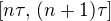 $[ n\tau, \,(n+1)\tau]$