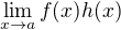 $\lim_{x \to a} f(x)h(x) $