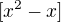 $[x^2-x]$