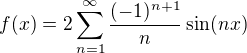 $f(x)=2\sum^{\infty}_{n=1}\frac{(-1)^{n+1}}{n}\sin(nx)$