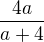 $\frac{4a}{a+4}$