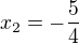 $x_2=-\frac54$