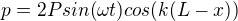 $p = 2Psin(\omega t)cos(k(L-x))$