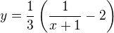 $y=\frac{1}{3}\left( \frac{1}{x+1}-2\right)$