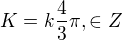 $K=k\frac43\pi, \in Z$