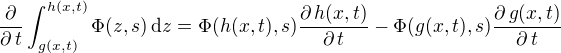 $\frac{\partial}{\partial \,t}\int_{g(x,t)}^{h(x,t)}\Phi (z,s)\,\mathrm{d}z=\Phi (h(x,t),s)\frac{\partial\,h(x,t)}{\partial\,t}-\Phi (g(x,t),s)\frac{\partial \,g(x,t)}{\partial\,t}$