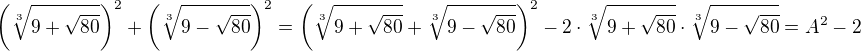 $\(\sqrt[3]{9+\sqrt{80}}\)^2 + \(\sqrt[3]{9-\sqrt{80}}\)^2 = \(\sqrt[3]{9+\sqrt{80}} + \sqrt[3]{9-\sqrt{80}}\)^2 - 2 \cdot \sqrt[3]{9+\sqrt{80}} \cdot \sqrt[3]{9-\sqrt{80}} = A^2 - 2$