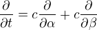 $\frac{\partial}{\partial t} = c \frac{\partial}{\partial \alpha} + c \frac{\partial}{\partial \beta}$