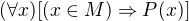 $(\forall x)[(x\in M)\Rightarrow P(x)]$