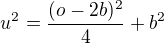 $u^{2} = \frac{(o - 2b)^{2}}{4}+b^{2}$