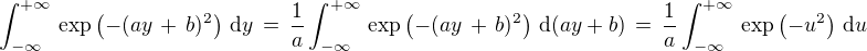 $\int_{-\infty}^{+\infty}\,\exp \(-(ay \,+\, b)^2\)\,\text{d} y \,=\, \frac{1}{a} \int_{-\infty}^{+\infty}\,\exp \(-(ay \,+\, b)^2\)\,\text{d} (ay + b) \,=\, \frac{1}{a} \int_{-\infty}^{+\infty}\,\exp \(-u^2\)\,\text{d} u$