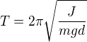 $T=2\pi \sqrt{\frac{J}{mgd}}$