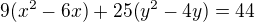 $9(x^2-6x)+25(y^2-4y)=44$