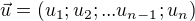 $\vec{u}=(u_1;u_2;...u_{n-1};u_n)$
