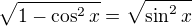 $\sqrt{1-\cos^2x}=\sqrt{\sin^2x}$