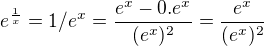 $e^\frac{1}{x}=1/e^x= \frac{e^x-0.e^x}{(e^x)^2}= \frac{e^x}{(e^x)^2}$