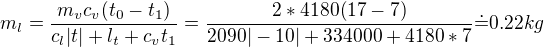 $m_l=\frac{m_vc_v(t_0-t_1)}{c_l|t|+l_t+c_vt_1}=\frac{2*4180(17-7)}{2090|-10|+334000+4180*7}\dot=0.22kg$