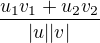 $\frac{u_{1}v_{1}+u_{2}v_{2}}{|u||v|}$