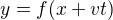 $y = f(x+vt)$