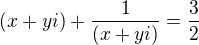$(x + yi) + \frac{1}{(x+yi)} = \frac{3}{2}$