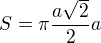 $S=\pi \frac{a\sqrt{2}}{2}a$