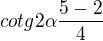 $cotg 2\alpha \frac{5-2}{4}$
