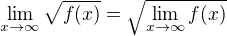 $\lim_{x\to\infty }\sqrt{f(x)}=\sqrt{\lim_{x\to\infty }f(x)}$