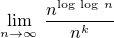 $\lim_{\small{n\to\infty}} \,\frac{n^{\log\,\log\,n}}{n^k}$