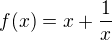 $f(x)=x+\frac{1}{x}$