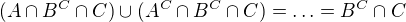 $(A\cap B^{C}\cap C)\cup (A^{C}\cap B^{C}\cap C)=\ldots =B^{C}\cap C$