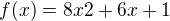 $f(x)=8x2+6x+1$