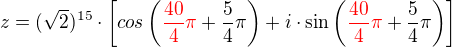 $z=(\sqrt2)^{15} \cdot \[cos\({\color{red}\frac{40}{4}\pi\color{black} + \frac{5}{4}\pi}\)+i \cdot \sin\({\color{red}\frac{40}{4}\pi \color{black}+ \frac{5}{4}\pi}\)\]$