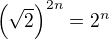 $\(\sqrt2\)^{2n}=2^n$