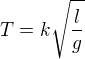 $T=k\sqrt{\frac lg}$