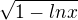 $\sqrt{1-lnx}$
