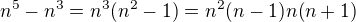 $n^5-n^3=n^3(n^2-1)=n^2(n-1)n(n+1)$