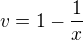 $v=1-\frac{1}{x}$