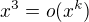$x^3=o(x^k)$