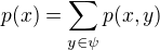 $p(x) = \sum_{y \in \psi }p(x,y)$