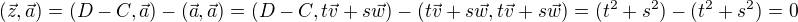 $(\vec{z}, \vec{a}) = (D-C, \vec{a}) - (\vec{a},\vec{a})= (D-C, t\vec{v} + s\vec{w}) - (t\vec{v} + s\vec{w},t\vec{v} + s\vec{w})=(t^2 +s^2) -(t^2 +s^2) = 0$