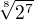 $\sqrt[8]{2^{7}}$