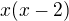 $x(x-2)$