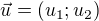 $\vec{u}=(u_1;u_2)$