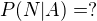 $P(N|A)=?$