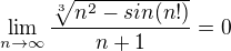 $\lim_{n\to\infty }\frac{\sqrt[3]{n^{2}-sin(n!)}}{n+1}=0 $