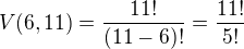 $V(6,11)=\frac{11!}{(11-6)!}=\frac{11!}{5!}$