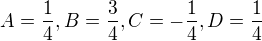 $A=\frac{1}{4}, B=\frac34, C=-\frac14, D=\frac14$