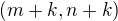 $(m+k,n+k)$