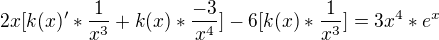 $2x[k(x)'*\frac{1}{x^3}+k(x)*\frac{-3}{x^4}]-6[k(x)*\frac{1}{x^3}]=3x^4*e^x$