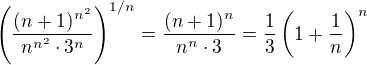 $\(\frac{(n+1)^{n^{2}}}{n^{n^{2}}\cdot 3^{n}}\)^{1/n}=\frac{(n+1)^n}{n^n\cdot 3}=\frac{1}{3}\(1+\frac{1}{n}\)^n$